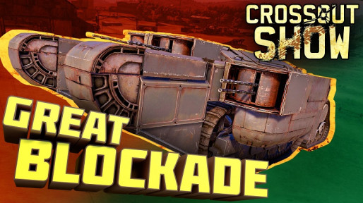 Crossout Show Great Blockade News Crossout